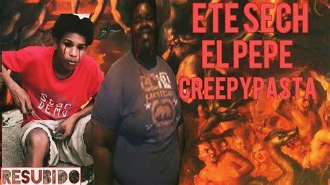 Creepypasta De El Pepe Y Ete Sech Completo Resubido Youtube