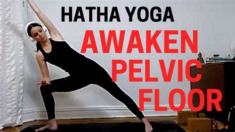 Hatha Yoga To Awaken The Pelvic Floor Chakra Activating Savasana Youtube