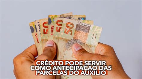 Este crédito pode servir como ANTECIPAÇÃO das parcelas do Auxílio de R