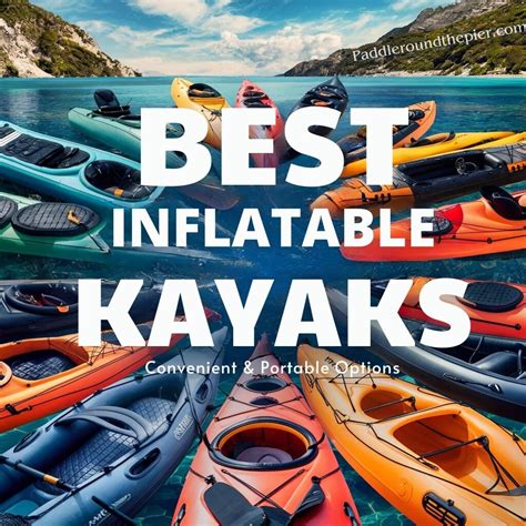 10 Best Inflatable Kayaks | Convenient & Portable Options