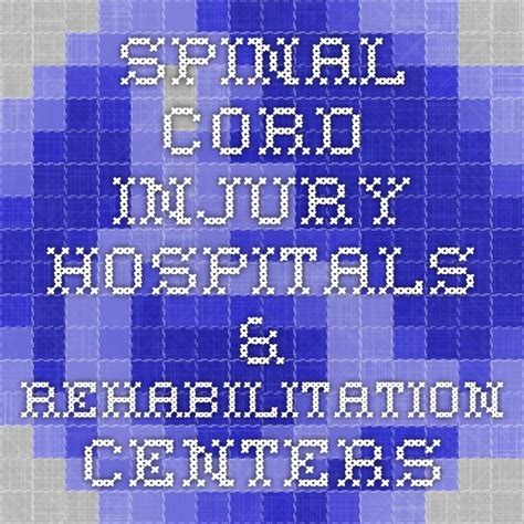 Spinal Cord Injury Hospitals Rehabilitation Centers Acute Care