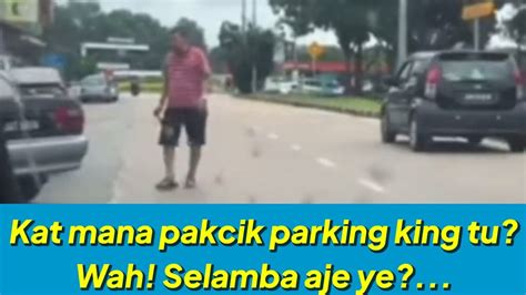 Pakcik Selamba Parking King Kat Tengah Jalan Raya Jalan Pakcik Yang