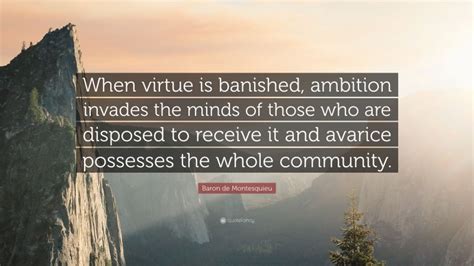 Baron De Montesquieu Quote When Virtue Is Banished Ambition Invades