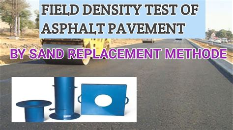 Insitu Density Of Asphalt Pavement By Sand Replacement Methodes Field