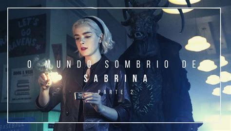 Crítica 2ª parte de O Mundo Sombrio de Sabrina é melhor e