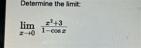 Solved Determine The Limit Limx→0x2 31 Cosx