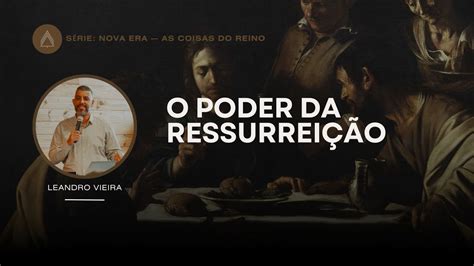 O Poder Da Ressurrei O Leandro Vieira S Rie Nova Era Youtube