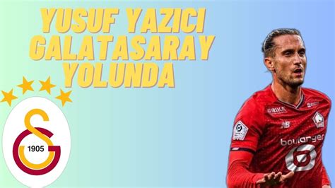 YUSUF YAZICI GALATASARAY RESMEN ANLAŞTI İŞTE DETAYLAR YouTube