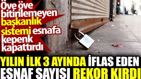 Yılın ilk 3 ayında iflas eden esnaf sayısı rekor kırdı Başkanlık