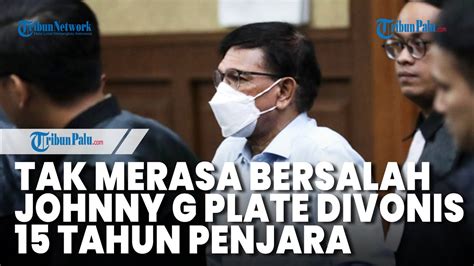 Tak Merasa Bersalah Johnny G Plate Divonis Tahun Penjara Youtube