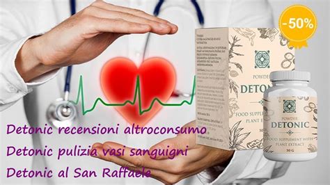 Detonic Recensioni Altroconsumo Detonic Pulizia Vasi Sanguigni