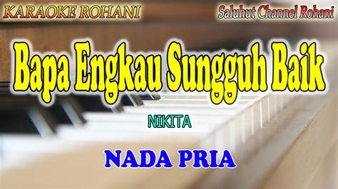 Bapa Engkau Sungguh Baik Ll Karaoke Rohani Ll Nikita Ll Nada Pria E Do