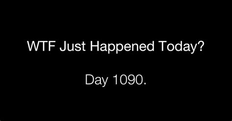Day 1090 Deserve The Truth What The Fuck Just Happened Today