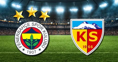 Fenerbahçe Kayserispor maçı ne zaman saat kaçta hangi kanalda