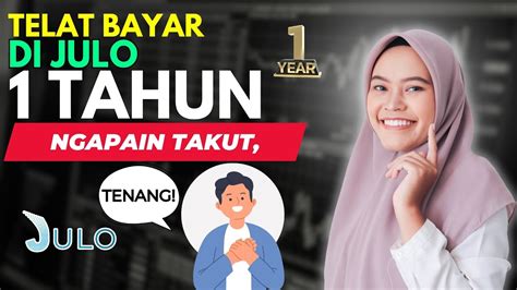 Telat Bayar Julo Tahun Ngapain Takut Tenang Solusi Galbay Julo