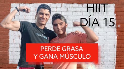 Perde Grasa Y Gana MÚsculo Con Este Reto Hiit DÍa 15 Último DÍa Youtube