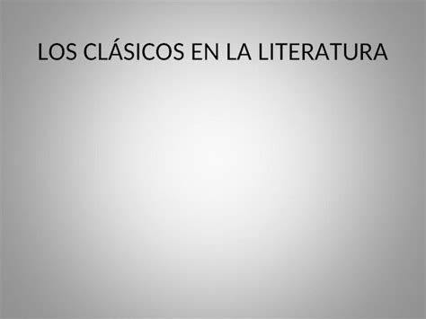 Ppt Los ClÁsicos En La Literatura ¿qué Es Un “clásico” Literario