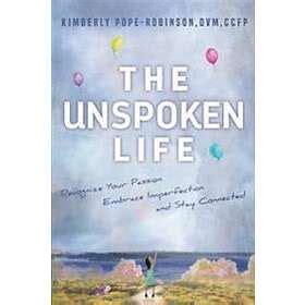 The Unspoken Life Recognize Your Passion Embrace Imperfection And