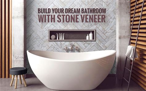 Bathroom Stone Veneer: Building Your Dream Bathroom