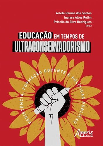 Educa O Em Tempos De Ultraconservadorismo Resist Ncia Forma O