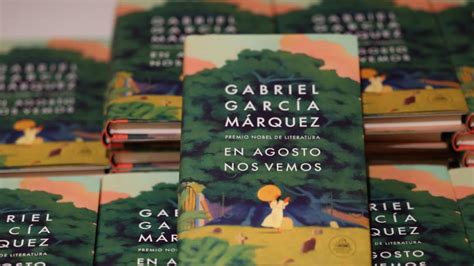 En Agosto Nos Vemos La Novela In Dita Que Garc A M Rquez Trabaj