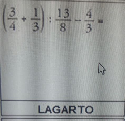 operaciones con fracciones lagarto Abre paréntesis tres cuartos más un