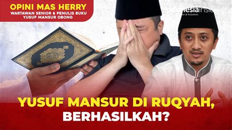 Yusuf Mansur Di Ruqyah Berhasilkah Opini Mas Herry Youtube