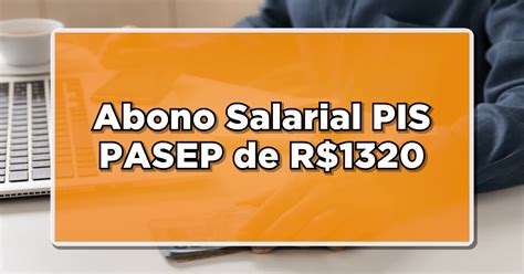 Descubra Quem Pode Receber O Abono Salarial PIS PASEP De R 1320 E Como