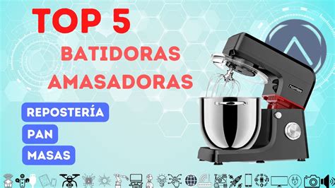 MEJORES Batidoras Amasadoras para REPOSTERÍA MASAS PAN Calidad