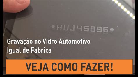 Grava O Chassi Nos Vidros Sistema Mais Moderno No Mercado Confira