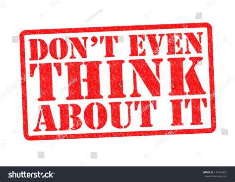 Don'T Even Think About It Rubber Stamp Over A White Background. Stock
