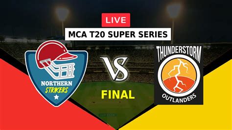 LIVE NORTHERN STRIKERS VS THUNDERSTORM OUTLANDERS FINAL MCA T20