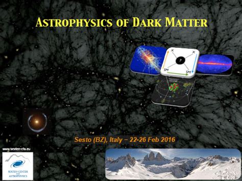 Astrophysics Of Dark Matter Sexten Center For Astrophysics