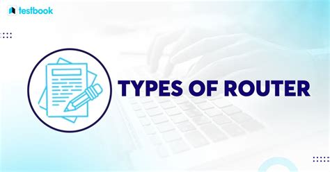 Types of Router: Understanding Various Models, Need for Types