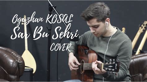 Oğuzhan KOŞAL Sar Bu Şehri Cover Akustik Can OZAN YouTube