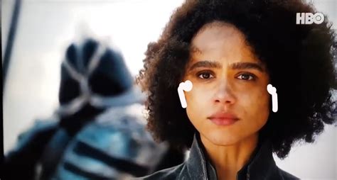 Missandei Look Look Out Oh God Of Fuck She Has Airpods In She Cant Hear Us R Freefolk