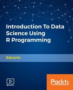 Introduction To Data Science Using R Programming [Video] | Packt