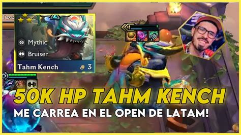 Tahm Kench 50 000 Hp ⭐⭐⭐ RompÍ El Tft En El Open De Latam Youtube