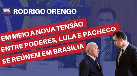 Em Meio A Nova Tens O Entre Poderes Lula E Pacheco Se Re Nem Em