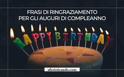 Frasi Di Ringraziamento Per Compleanno Risposte Agli Auguri