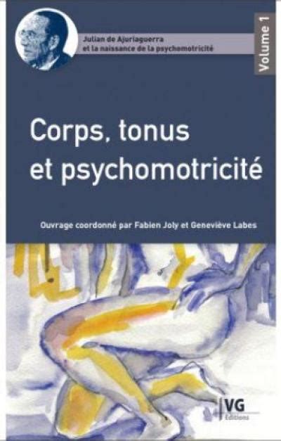 Livre Corps tonus et psychomotricité Julian de Ajuriaguerra et la