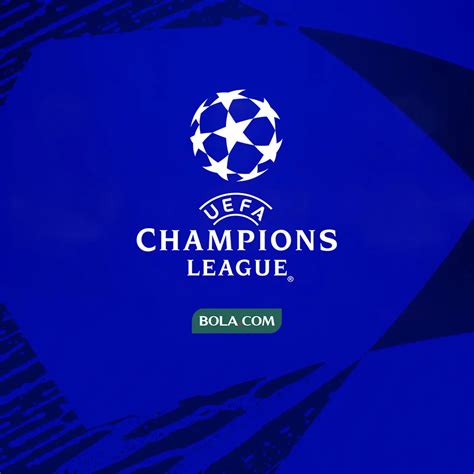 Jadwal Lengkap Pertandingan Liga Champions Malam Ini Langsung Ada Big