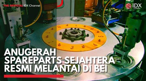 Anugerah Spareparts Sejahtera Resmi Melantai Di BEI IDX CHANNEL YouTube