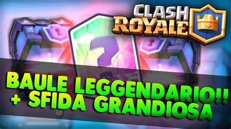 Apro Un Baule Leggendario E Sfida Grandiosa Parte Clash Royale