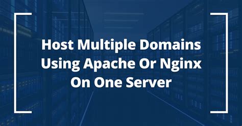 Host Multiple Domains Using Apache Or Nginx On One Server Fast Domains