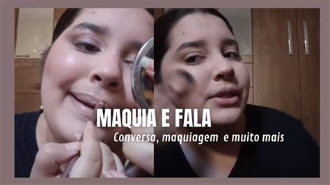 MAQUIA E FALA MAQUIAGEM CONVERSA E MUITO MAIS YouTube