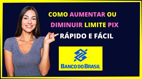 Veja Como Aumentar Ou Diminuir O Limite Do Pix No App Banco Do Brasil