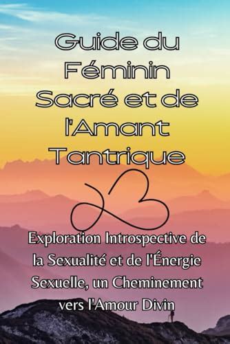 Guide Du Féminin Sacré Et De Lamant Tantrique Exploration