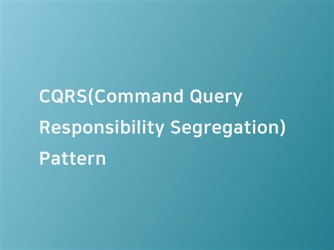 Cqrs Command Query Responsibility Segregation Pattern