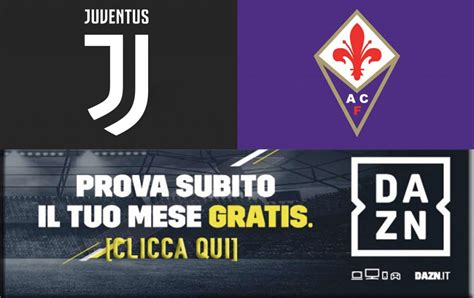 Juventus Fiorentina Diretta Streaming Gratis Online Ecco Dove Vederla